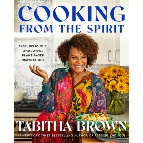 Cooking from the Spirit: Easy, Delicious, and Joyful Plant-Based Inspirations